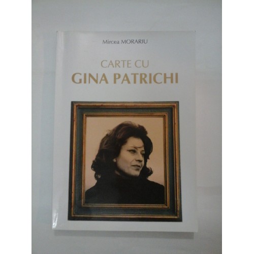 CARTE CU GINA PATRICHI - Mircea MORARIU CARTE CU GINA PATRICHI - Mircea MORARIU